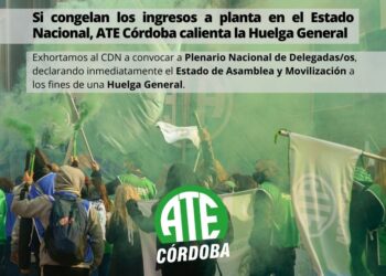 Si congelan los ingresos a planta en el Estado Nacional, ATE Córdoba calienta la Huelga General